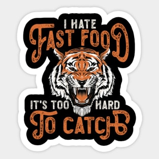 I Hate Fast Food, It's Too Hard To Catch - Roaring Sticker